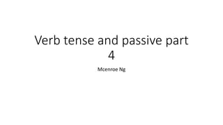 Verb tense and passive part
4
Mcenroe Ng
 