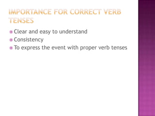  Clear

and easy to understand
 Consistency
 To express the event with proper verb tenses

 