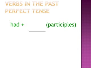had +

(participles)

 