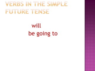 will
be going to

 