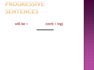 will be +

(verb + ing)

 