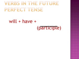 will + have +
(participle)

 