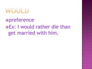 preference
Ex:

I would rather die than
get married with him.

 