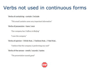 Verbs not used in continuous forms
 