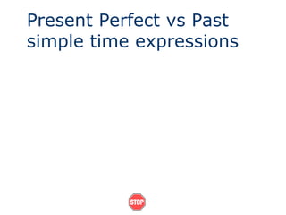 Present Perfect vs Past
simple time expressions
 