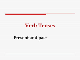 Verb Tenses Present and past 