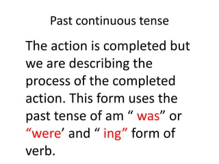 Future SimpleAn action that is going to happen in the future.  Uses the verb “will” or   “ is going” forms. 