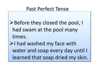 I am washing my face with water and soap.Past continuous tensepresentpast