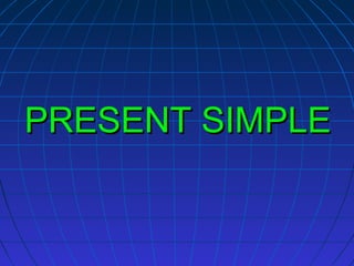 PRESENT SIMPLE

 