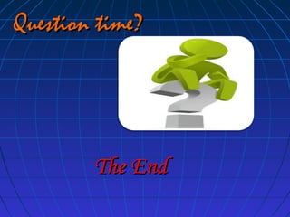 Question time?

The End

 