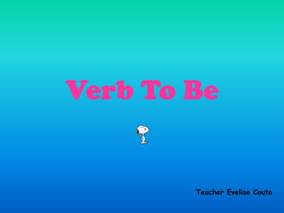 Verb To Be Teacher Evelise Couto 