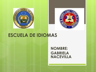 ESCUELA DE IDIOMAS NOMBRE: GABRIELA NACEVILLA 