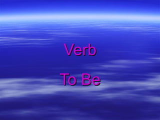 Verb
To Be
 