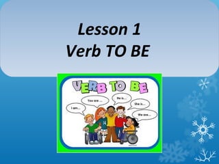Lesson 1
Verb TO BE
 