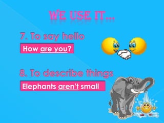 How are you?

Elephants aren’t small

 
