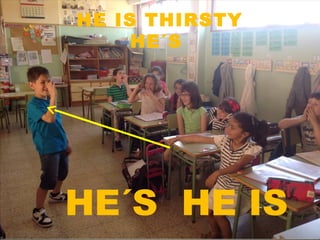 HE IS THIRSTY
HE´S
HE´S HE IS
 