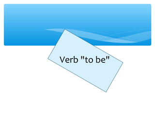 Verb "to be"
 