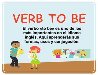 El verbo «to be» es uno de los
más importantes en el idioma
inglés. Aquí aprenderás sus
formas, usos y conjugación.
 