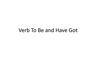 Verb To Be and Have Got
 
