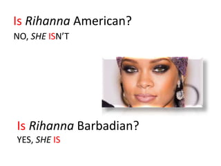 Is Rihanna American?
NO, SHE ISN’T
Is Rihanna Barbadian?
YES, SHE IS