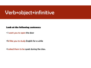 Verb+object+infinitive Look at thefollowingsentences: ,[object Object]