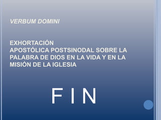 VERBUM DOMINIEXHORTACIÓN APOSTÓLICA POSTSINODAL SOBRE LA PALABRA DE DIOS EN LA VIDA Y EN LA MISIÓN DE LA IGLESIAF I N