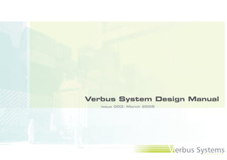 Verbus System Design Manual
   issue 003: March 2009
 