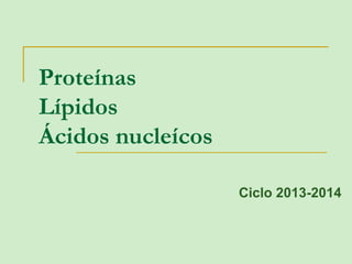 Aminoácidos 
Proteínas 
Lípidos 
Ciclo 2014-2015 
 