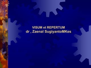VISUM et REPERTUM
dr , Zaenal SugiyantoMKes
 