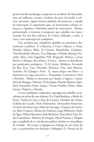 do Bucho, o Cidinho do Doriquinho, a Tereza do Zé Preto, a
Hilda do Octacílio, o Walter do Zé Branco, a Rose do Daniel, a
Leda, filha do Chiquinho Corinthiano e o Guedo, filho varão de
Pereba, e que se almeja imitando o avô, Tião Medonho: “ganhar
e lutar sempre pelos direitos do povo”. Eis o estandarte do tempo
– a crônica –, nas figurinhas da história. É o fim.




                               8
 