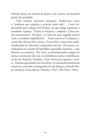 As invasões bárbaras

      “As Invasões Bárbaras”, do canadense Denys Arcand, cons-
titui-se num dos mais sensíveis filmes que passaram por aqui.
No enredo, o professor de história Rémy, abatido pelo câncer,
reúne velhos amigos pra fechar as contas de si mesmos, rediscutir
sonhos e desalentos projetados na vida. Os diálogos são tragicô-
micos e devassos, como que a espantar a sombra da morte que
avizinha. Em dado momento, no alívio da dor pela injeção de
heroína, e ante do tumulto de  de setembro de 00, Rémy
dirige-se a uma missionária católica que o visita: “Por que vive-
mos numa época terrível? Pensando bem, não foi tão terrível.
Ao contrário do que se diz, o século 0 não foi tão sangrento”.
Passeia pelo quarto e rememora com sarcasmo: “Admita-se que
as guerras fizeram 00 milhões de mortos. Acrescentem-se 0
milhões nos gulags da Rússia... Nos campos chineses, digamos,
mais 0 milhões... Um total de 0,  milhões de mortos”.
E contrapõe, com humor-negro e cinismo: “No século 6, es-
panhóis e portugueses conseguiram, sem câmaras de gás, nem
bombas, fazer desaparecer 0 milhões de índios na América
Latina. Deu trabalho, irmã, 0 milhões de pessoas, a macha-
dadas. Mesmo com o apoio da sua Igreja, foi um grande feito,
não há como negar! A ponto de holandeses, alemães, ingleses e
americanos se sentirem inspirados e massacrarem mais 0 mi-
lhões. Um total de 00 milhões de mortos! O maior massacre
da humanidade foi aqui, ao nosso redor... Ah, irmã, a história
da humanidade é uma história de horror!”

                               6
 