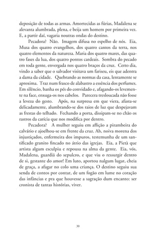 Crônica de parafusos

      A palavra-parafuso não se sabe donde veio, se do grego, ara-
maico ou do latim. A coisa-parafuso existe pra andar à roda de
si, como o tempo pontiagudo escavando a eternidade. Metálico,
é sulcado pela fenda funda na cabeça, estigmatizando-lhe o sinal
de subtração ou adição, depende da chave. Viver na lua é ter um
parafuso de menos, ou de mais – quem sabe? –, girante aqui no
mundo. Gente baratinada é que entrou em parafuso, no obs-
curo dos pensamentos e inebriantes vinhos. Parafusos, coisas,
tempos e palavras são a quintessência do giro sem fim. Não se
sabe aonde chegar. Como alguém, desparafusado, a escrever a
crônica de parafusos.
      Toda santa hora os humanos raciocinam, parafusam idéias.
Não há outro jeito de pensar, senão com palavras! Não há outro
modo de existir, senão com palavras! Como disse o filósofo, se
parafuso, logo existo. E, parafusando, é assim que, num enlevo,
a criança põe-se a pensar sem saber que pensou. Para o cronis-
ta, porém, atarraxado em palavras, o descobrimento de si e do
mundo o colocou à anteporta da loucura. Loucura – confessa
– donde poucas vezes conseguiu sair.
      Indaga: “Hoje, segunda-feira, segundo dia da semana... Por
quê?”. É óbvio, a segunda deveria ser a primeira-feira. Até se
diz, convidativamente: “bom fim de semana!”. E o camarada
vai pra casa descansar. Também com o Altíssimo assim se deu.
Pra aplacar a solidão primordial de ser único, fez a lida insana de
criar o mundo, parafusando cada coisa em seu lugar. Após seis

                                
 