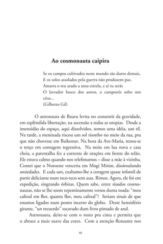 controles de bordo, cuide pra não ir dar no não-lugar sedu-
tor das nuvens donzelas, regateiras e fugazes. E desfrute desse
pigmento sobrenatural, melhor dos mundos. Não se deixe
levar pela lembrança azulzinha das mantas dos recém-nasci-
dos (que são sedutores os anjos cá do mundo) ou pelo teor
tonificado do vestido azul da moça na revista, incrivelmente
físico e real, tão real que desdiz o próprio tingido de azul
celeste, a cor das maravilhas. Pense suavemente nas iluminu-
ras de antigos mosteiros, no sagrado manto da Virgem, num
flechado S. Sebastião de Cândido Portinari, ou na dubiedade
incorpórea das paisagens de Picasso, tão extensas, mediterrâ-
neas, tão andaluzas na Costa do Sol tão azul.
      Na trilogia primeira dos fachos de luz, o ouro é tintura
fecundada na inveja; o encarnado são bocas abertas em obses-
são, e fazem continências e alegações excitantes, bárbaras, ten-
sas. Só o azul desprovido de ardileza, só o incorpóreo azul é
o solúvel de levez e liberdade. Se o verde é repouso terreno, o
viço mais espesso nas veredas e verdores instáveis da vida, é na
planura refrescante dos azuis que os deuses passeiam juntos, e
sorriem de nós, capitães de areia, argonautas e cosmonautas, a
alevantar a taça cheia de nada, no calor de cada dia. Apontam,
esses deuses, cá embaixo, o alarido das situações descabidas, o
fervor anti-heróico das horas malcontadas, a lavra adamantina
e multiface dos espelhos. Apontam, divinamente celestinas,
com a extremidade dos dedos, nossa interminável querência de
deslizar nas bordas do arco-íris.
      Um autor escreveu que a lenda do pássaro azul, símbolo da
felicidade inatingível, nasceu da analogia secreta dessa cor com o
inacessível. Diante do azul, a lógica do pensamento cede lugar
à fantasia e aos sonhos que emergem dos abismos de nosso in-
terior. Por sua indiferença, impotência e passividade aguda que
fere, o azul atinge o portal do inconsciente.


                                9
 