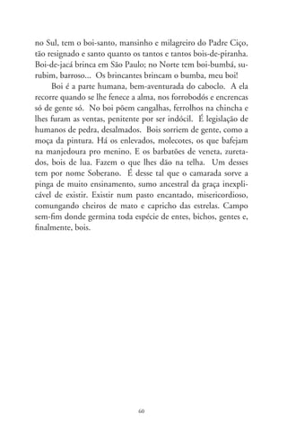 Os bruzundangas

     Saiu nos jornais de Bruzundanga que se deu entrada na Su-
prema Corte a primeira medida cautelar contra o fim do nepo-
tismo no Judiciário. Em vetusto dialeto forense, como convém,
são reclamantes a mulher, filha e genro de um Juiz de Direito.
Tais agregados arrastam dos cofres públicos 6 mil reais cada, tra-
duzindo-se à designação monetária do Brasil. É que resolução
do Conselho Nacional de Justiça resguarda o privilégio somente
aos descendentes papais.
      Duas leis federais proíbem nepotismo em Bruzundanga.
Mas – ora leis! –, e os direitos adquiridos, e a fortuna de tão
nobres parentes? De Norte a Sul, foi grande a reação nos tribu-
nais provinciais de justiça. Corregedores reunidos em Maceió
(citando-se uma capital daqui) aprovaram “Carta de Repúdio” à
Resolução. O presidente do tribunal potiguar julga-a “espúria”;
um desembargador paulista a denuncia como golpe à democra-
cia, pois retira dos tribunais estaduais a autonomia de nomear
quem bem entendam aos cargos de confiança na Justiça.
     “Os Bruzundangas”, publicado em 9, é obra póstuma
de Lima Barreto. Satiriza uma fictícia nação onde o escritor teria
residido. Seus capítulos enfocam, entre outros temas, a diplo-
macia, a Constituição, transações e propinas, os políticos e elei-
ções em Bruzundanga. Critica os privilégios da nobreza, o poder
das oligarquias rurais, a futilidade das sanguessugas do erário,
desigualdades, saúde e educação tratadas com desdém, enfim,
mazelas parecidas às de um país real. Ao lê-lo, tem-se impressão

                                6
 