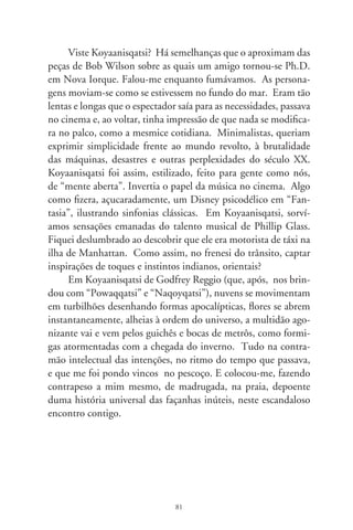 Piazzolla, bandoneón e paixão

     Acaba de se publicar em Argentina uma coleção de treze
cedês remasterizados de Ástor Piazzolla, reunindo gravações de
96 a 8. Há inúmeros outros discos, entre as mais de 800
composições executadas por ele com seus quintetos e octetos,
como “Mundial 78” – transe melancólico de um artista situado
entre o carnavalismo do futebol e sua manipulação pela ditadura
militar – e “Summit” (97), primor de diálogo de bandoneón
com o sax barítono de Gerry Mulligan, além de assíduas ses-
sões com músicos de várias partes do mundo. Não se pode olvi-
dar de sua participação inicial na orquestra uruguaia de Aníbal
Troilo, uma estrela eclipsada entre nós. O conjunto dessa obra,
de essência erudita e jazzística, e intensa penetração no espírito
portenho, colocam-no entre os esplendores da moderna canção,
uma espécie de “Cole Porter ou Gershwin creollo”, Pixinguinha
e Tom Jobim. Encontro-me comovido pela “Balada para un
Loco”, poema-musical surrealista, nas dramáticas interpretações
de Amelita Baltar e de Roberto Goyeneche.
     A música, dentro de nós, é o mais profundo e transbordante
sorriso etnológico! O afã capitalista a tem como objeto medido
pelo valor de mercado e a empurra aos eitos do gosto fácil, das
insinuações simplórias, vestindo-a de fúteis fantasias. Minam-se
os símbolos essenciais de humanidade que ela exprime. Nas bre-
chas dos tempos, entretanto, despontam artistas que, com po-
deroso instinto de penetração nas veredas sensíveis de seu povo,


                                8
 