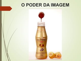 O PODER DA IMAGEM
 