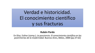 Verdad e historicidad. El conocimiento científico y sus fracturas, Rubén Pardo