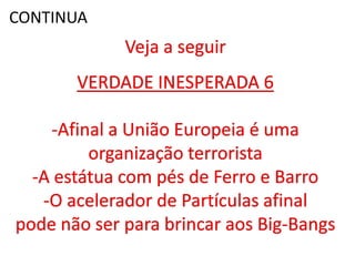 CONTINUAVeja a seguirVERDADE INESPERADA 6Afinal a União Europeia é uma organização terroristaA estátua com pés de Ferro e Barro