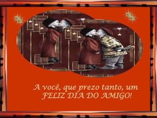 VERDADEIROS
A você, que prezo tanto, um
  FELIZ DIA DO AMIGO!
      AMIGOS
 