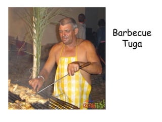 Barbecue
Tuga