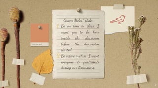 Queen Melvs’ Rule:
1. Be on time in class. I
want you to be here
inside the classroom
before the discussion
started.
2.Be active in class. I want
everyone to participate
during our discussions.
2
 