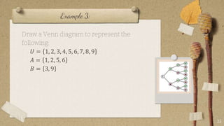Example 3:
Draw a Venn diagram to represent the
following:
𝑈 = 1, 2, 3, 4, 5, 6, 7, 8, 9
𝐴 = 1, 2, 5, 6
𝐵 = 3, 9
25
 