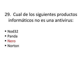 29.  Cual de los siguientes productos informáticos no es una antivirus: Nod32 Panda Nero Norton 