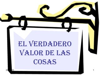 EL VERDADERO VALOR DE LAS COSAS 03-07-10 