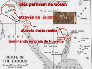 Eles partiram de Gósen


     através de Sucote


      através desta ravina


terminando na praia de Nuweiba
 