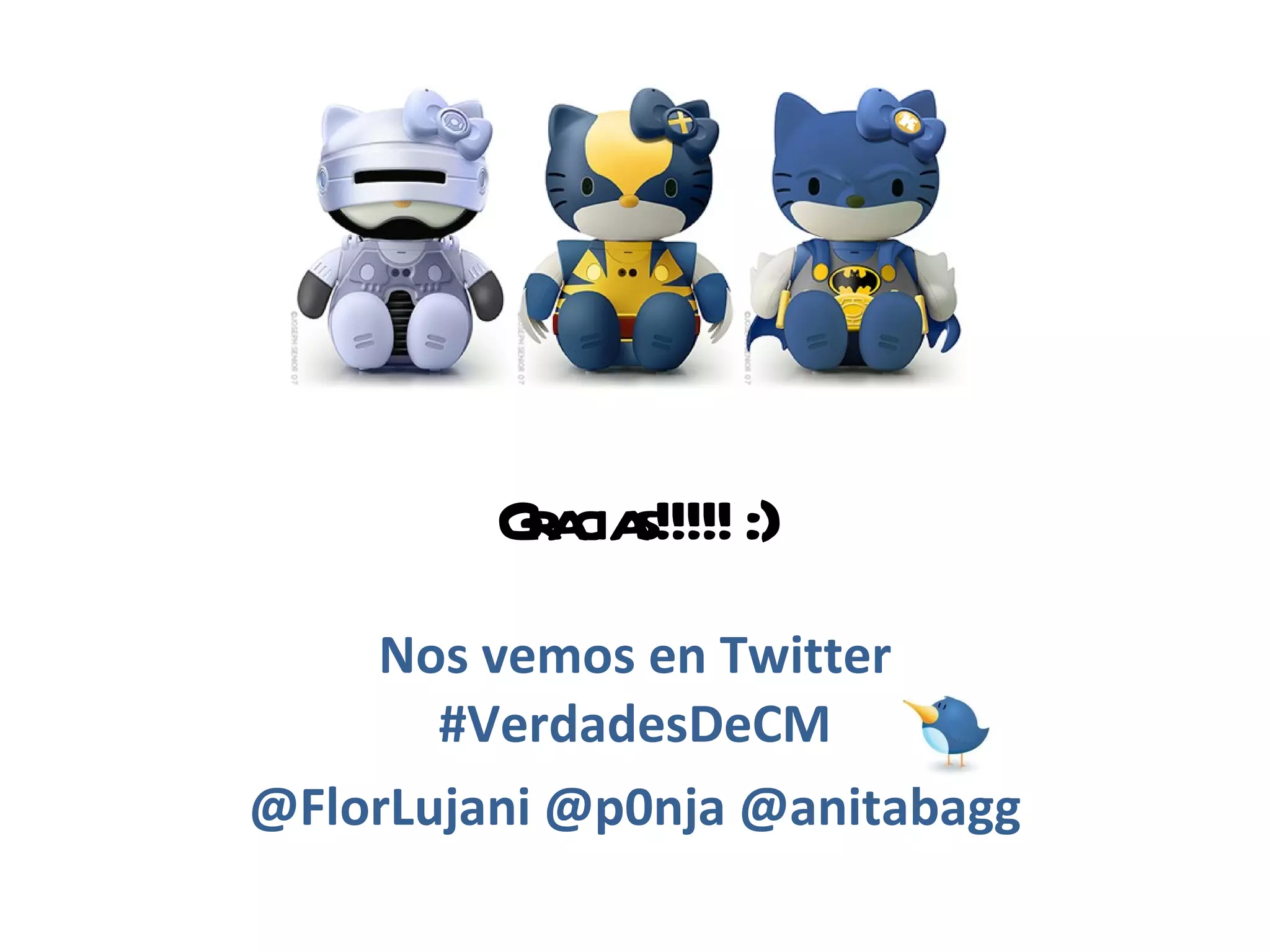Gracias!!!!! :) Nos vemos en Twitter #VerdadesDeCM @FlorLujani @p0nja @anitabagg 