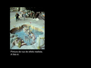 Pintura de rua de efeito realista.  A foto é: VERDADEIRA 