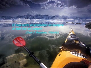 El más lento en prometer es siempre
el más fiel en cumplir.
         (Jean J. Rousseau, filósofo)
 