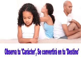 Observa tu 'Carácter', Se convertirá en tu 'Destino' 
