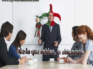 De lo que hables, lo obtendrás.   